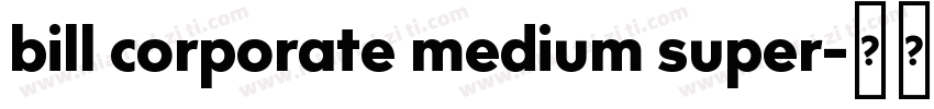 bill corporate medium super字体转换